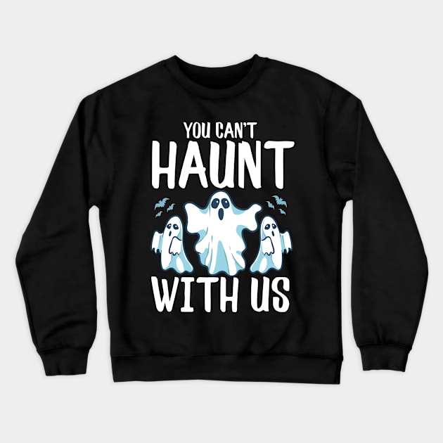 You Can't Haunt With Us Funny Ghosts Halloween Pun Crewneck Sweatshirt by theperfectpresents